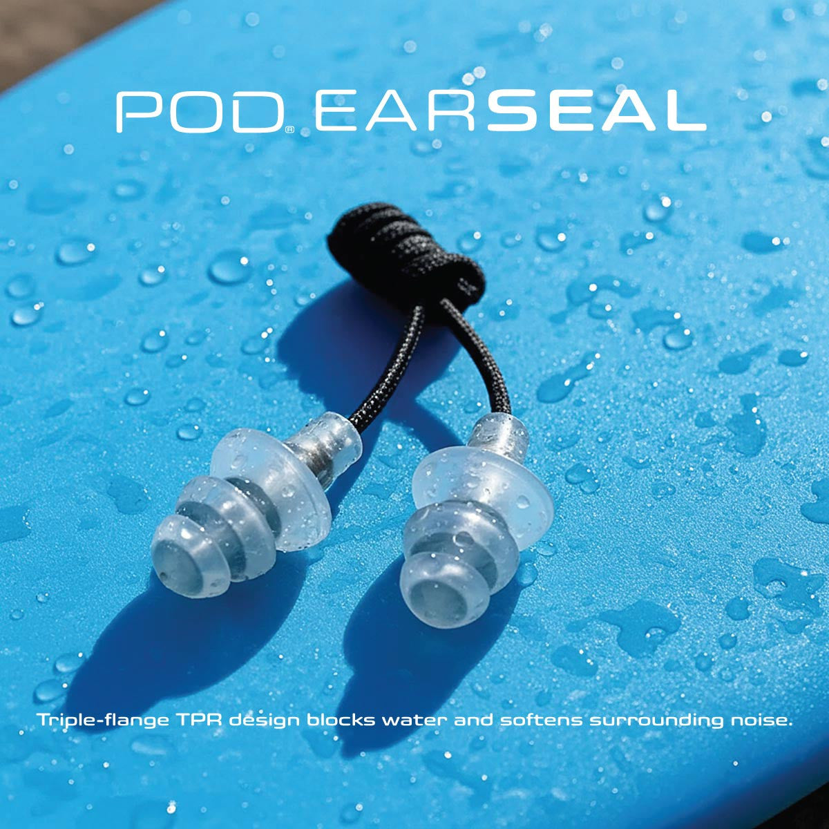 POD® EarSeal – Triple-flange TPR design blocks water and softens surrounding noise.